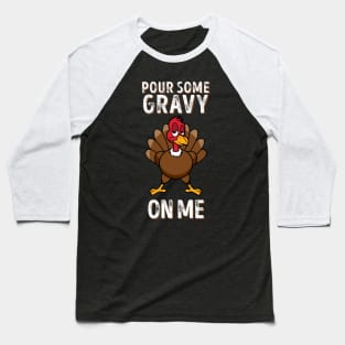 'Pour Some Gravy ' Funny Thanksgiving Turkey Baseball T-Shirt